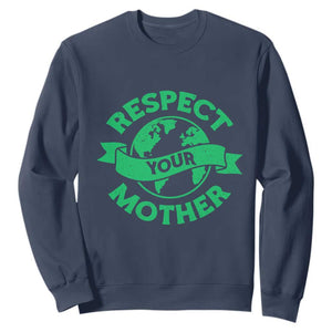 Respect Your Mother Sweatshirt Earth Day Nature Lover Gift TS12 Navy Print Your Wear