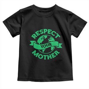 Respect Your Mother Toddler T Shirt Earth Day Nature Lover Gift TS12 Black Print Your Wear