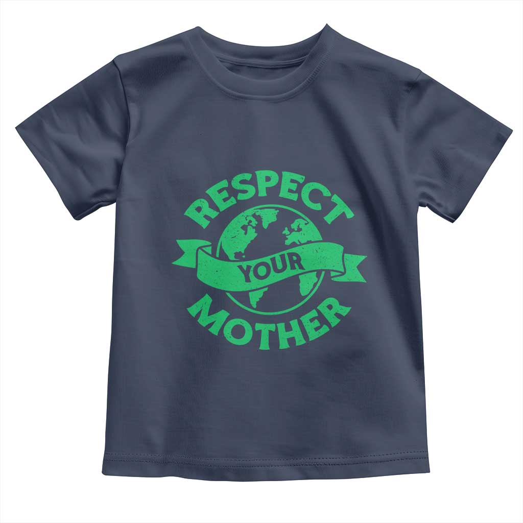 Respect Your Mother Toddler T Shirt Earth Day Nature Lover Gift TS12 Navy Print Your Wear