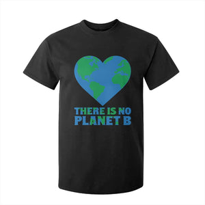 There Is No Planet B T Shirt For Kid Earth Day Nature Lover Gift TS12 Black Print Your Wear