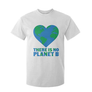 There Is No Planet B T Shirt For Kid Earth Day Nature Lover Gift TS12 White Print Your Wear