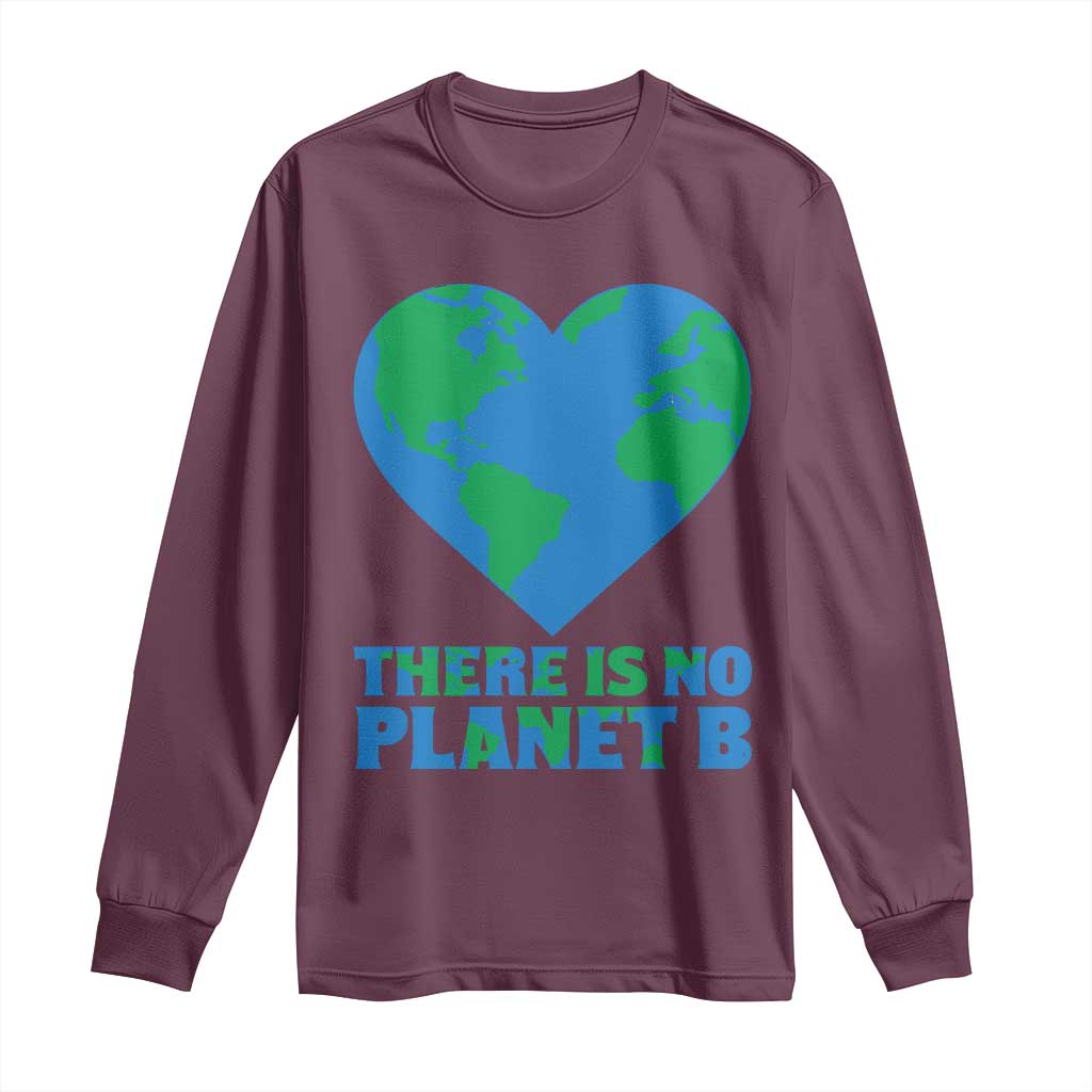 There Is No Planet B Long Sleeve Shirt Earth Day Nature Lover Gift TS12 Maroon Print Your Wear