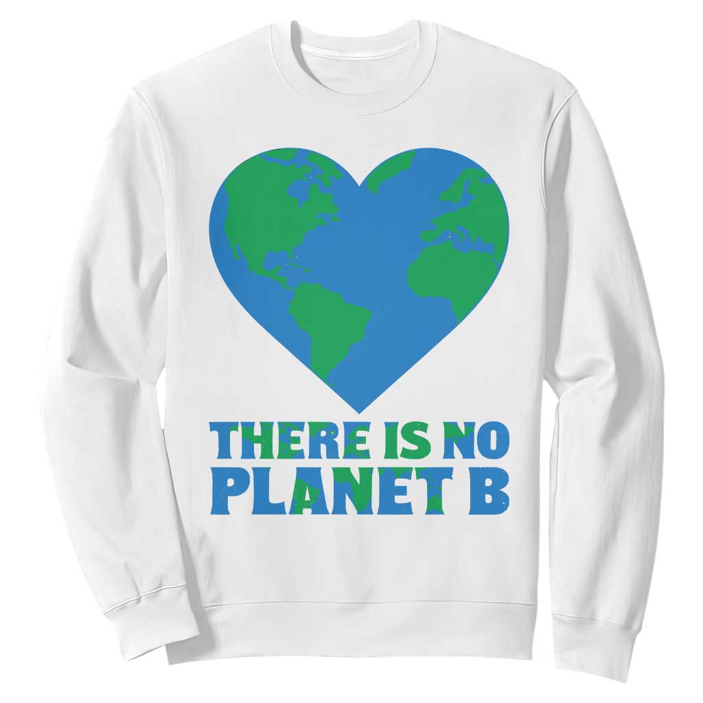 There Is No Planet B Sweatshirt Earth Day Nature Lover Gift TS12 White Print Your Wear