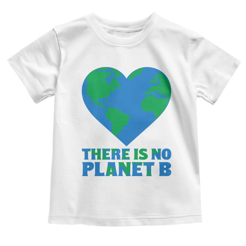 There Is No Planet B Toddler T Shirt Earth Day Nature Lover Gift TS12 White Print Your Wear