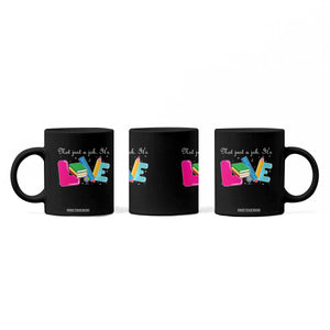 Inspirational Teacher Coffee Mug Not Just A Job Its Love TS12 Print Your Wear