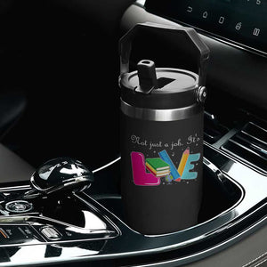 Inspirational Teacher Flip Straw Tumbler Not Just A Job Its Love TS12 Print Your Wear