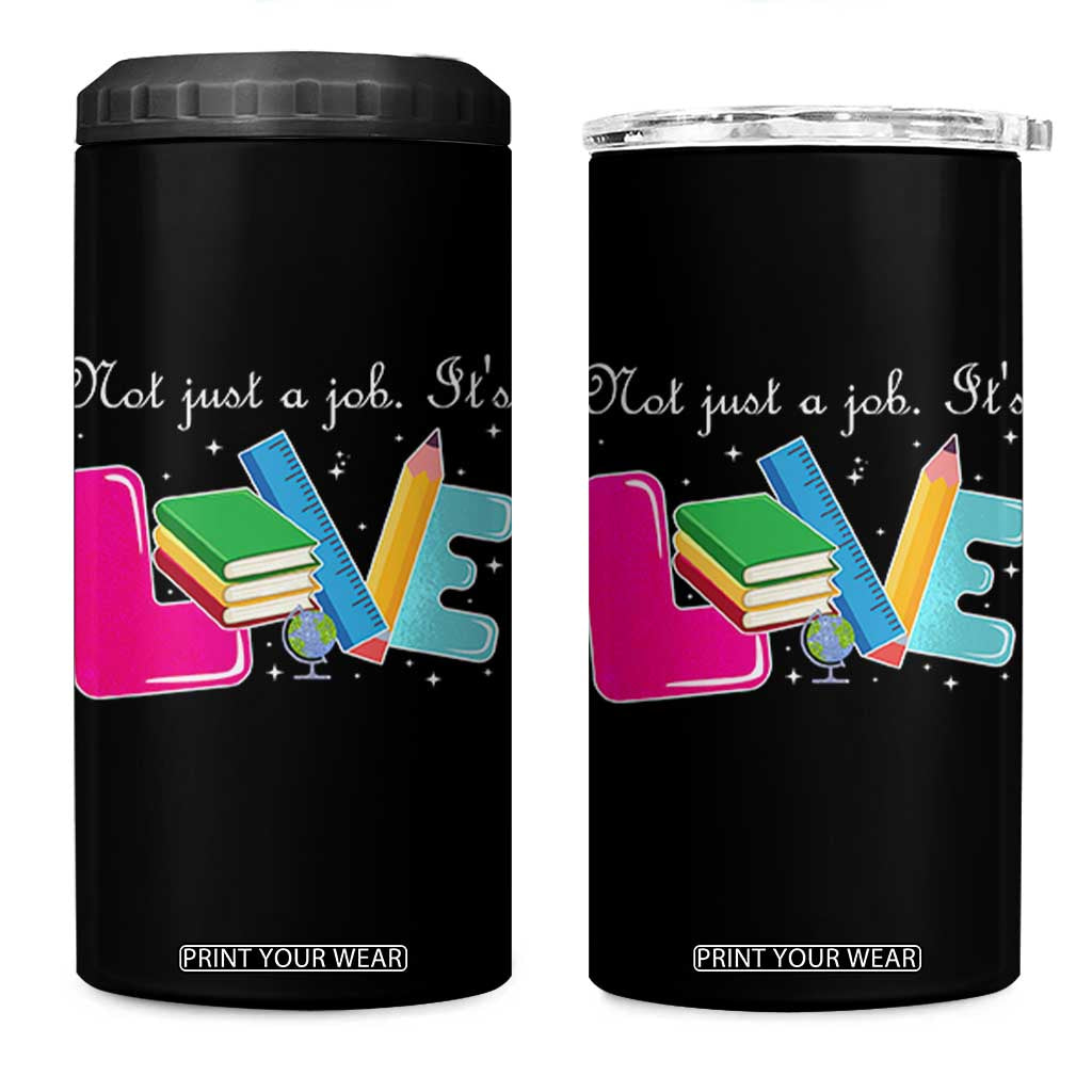 Inspirational Teacher 4 in 1 Can Cooler Tumbler Not Just A Job Its Love TS12 One Size: 16 oz Black Print Your Wear