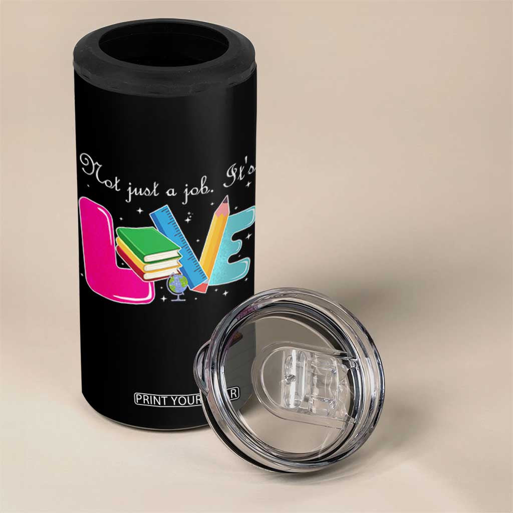 Inspirational Teacher 4 in 1 Can Cooler Tumbler Not Just A Job Its Love TS12 Print Your Wear