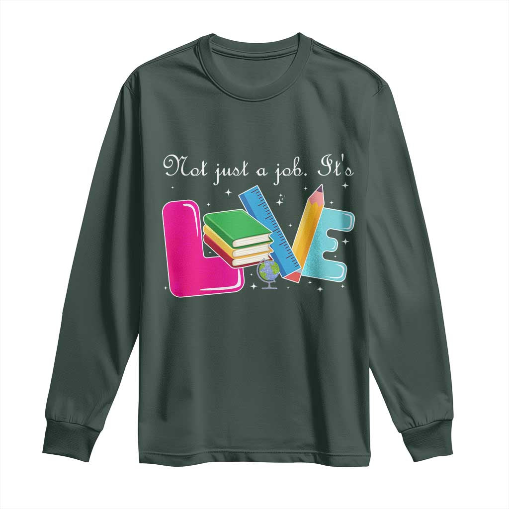 Inspirational Teacher Long Sleeve Shirt Not Just A Job Its Love TS12 Dark Forest Green Print Your Wear