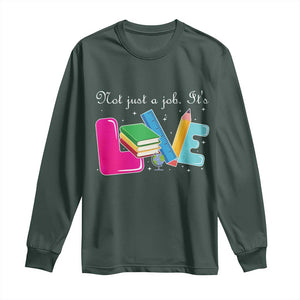 Inspirational Teacher Long Sleeve Shirt Not Just A Job Its Love TS12 Dark Forest Green Print Your Wear