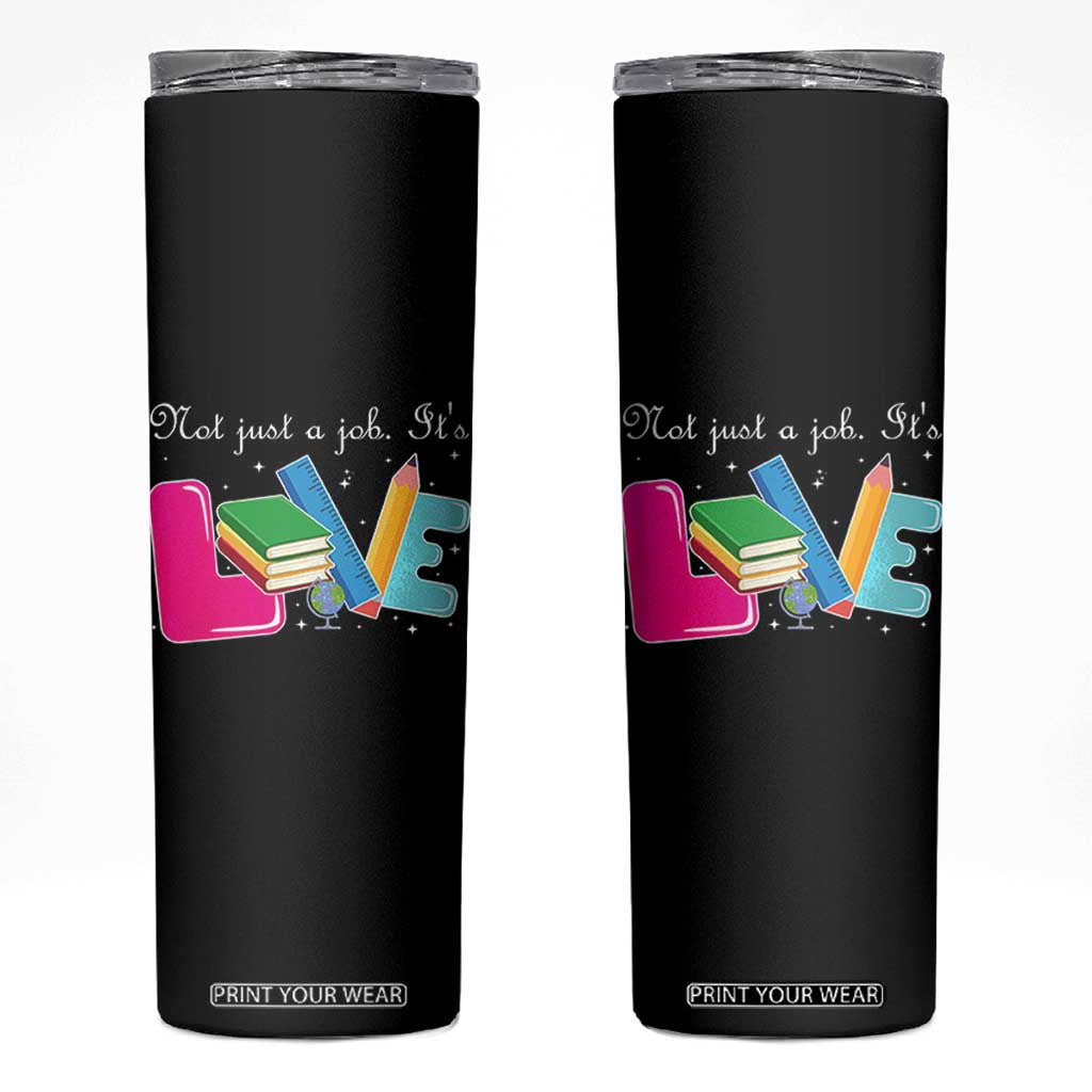 Inspirational Teacher Skinny Tumbler Not Just A Job Its Love TS12 Black Print Your Wear