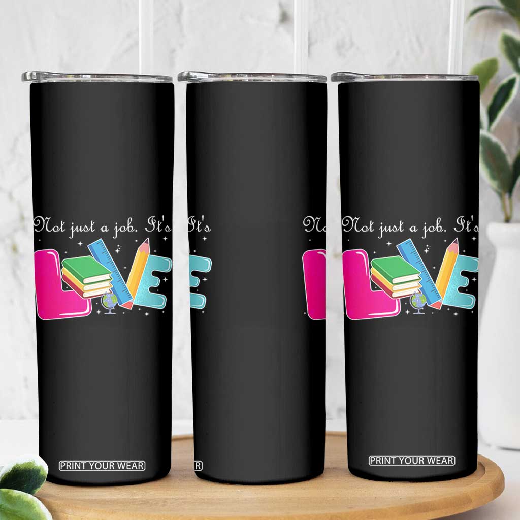 Inspirational Teacher Skinny Tumbler Not Just A Job Its Love TS12 Print Your Wear