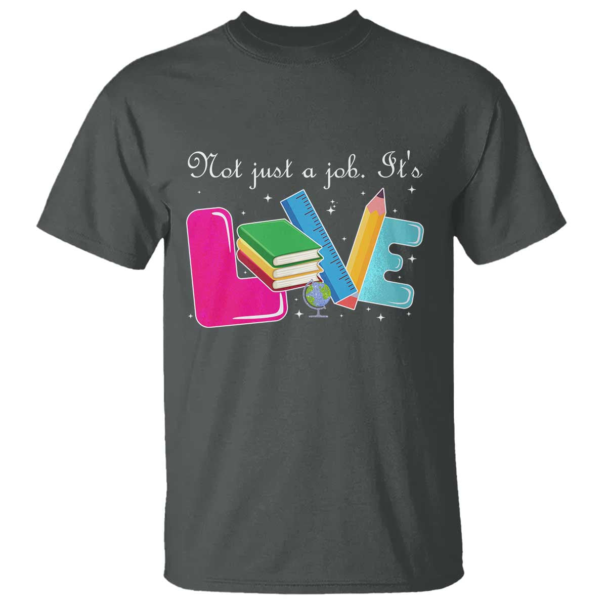 Inspirational Teacher T Shirt Not Just A Job Its Love TS12 Dark Heather Print Your Wear