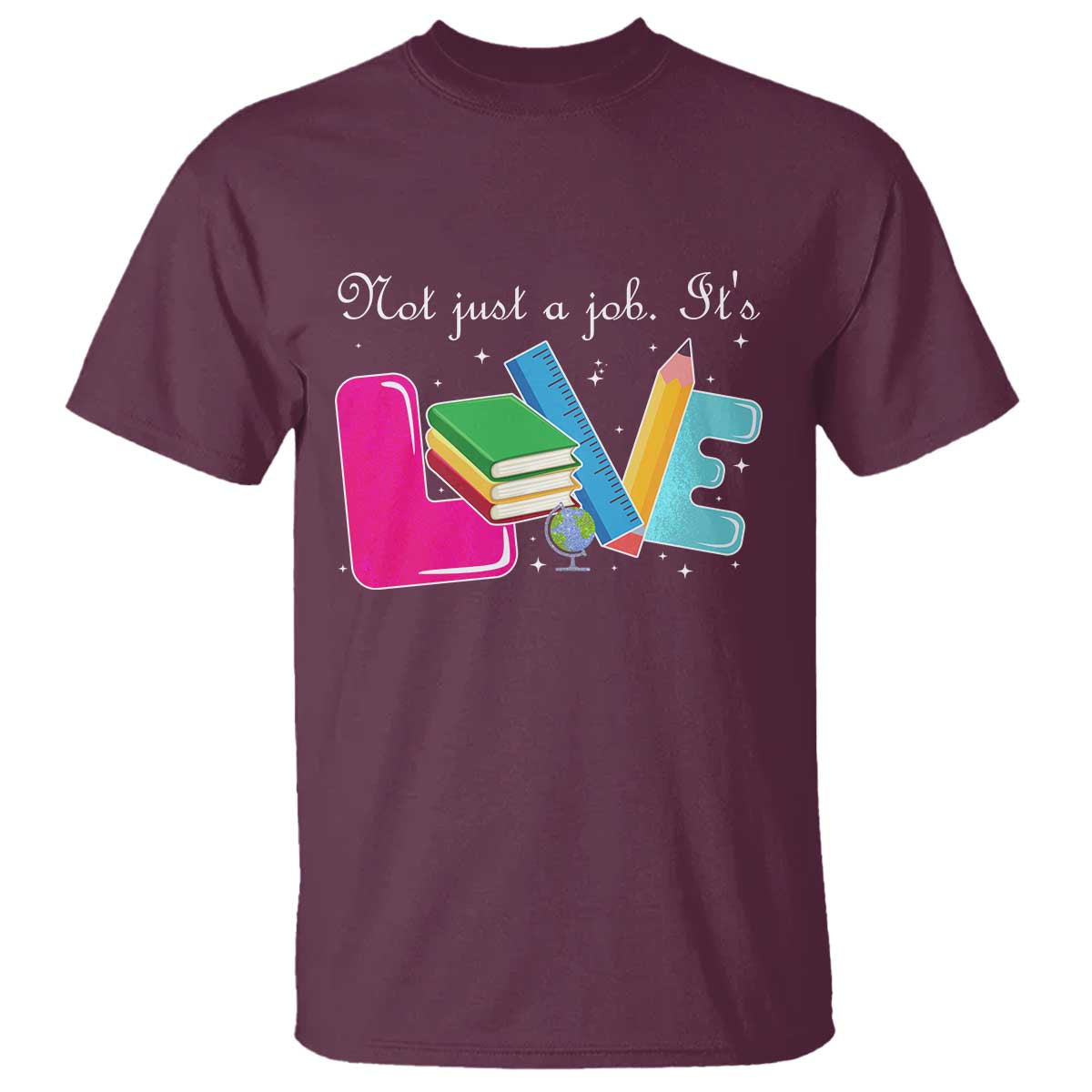 Inspirational Teacher T Shirt Not Just A Job Its Love TS12 Maroon Print Your Wear