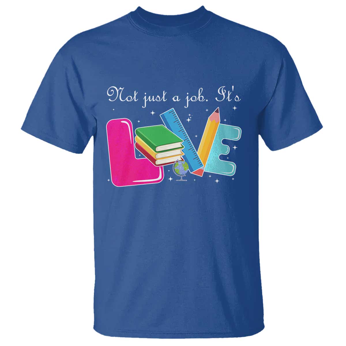 Inspirational Teacher T Shirt Not Just A Job Its Love TS12 Royal Blue Print Your Wear