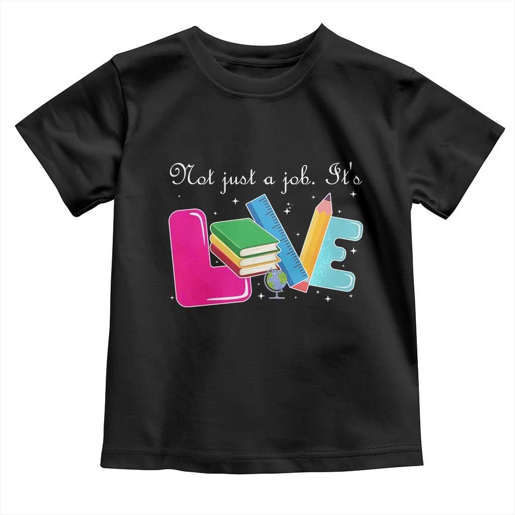 Inspirational Teacher Toddler T Shirt Not Just A Job Its Love TS12 Black Print Your Wear