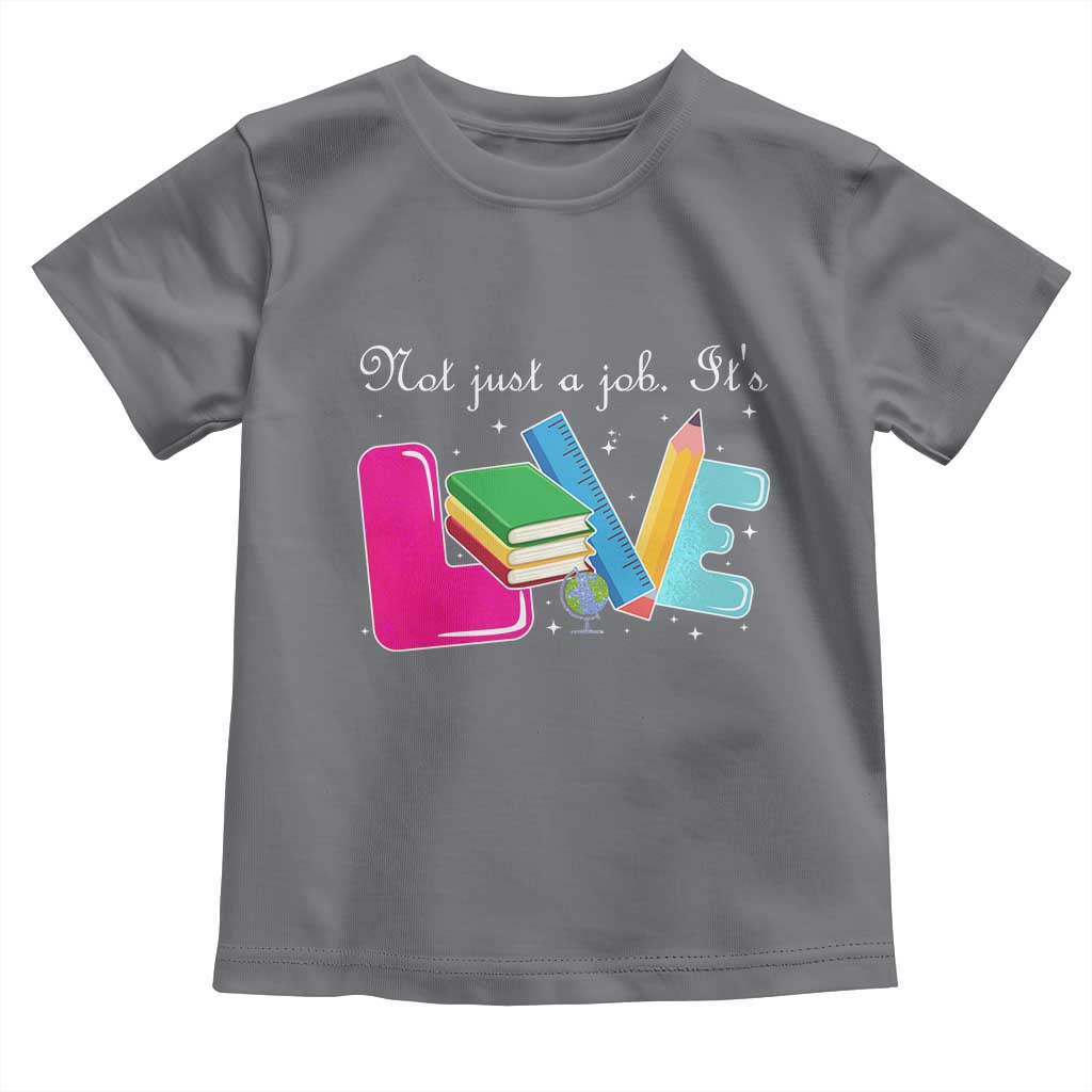 Inspirational Teacher Toddler T Shirt Not Just A Job Its Love TS12 Charcoal Print Your Wear