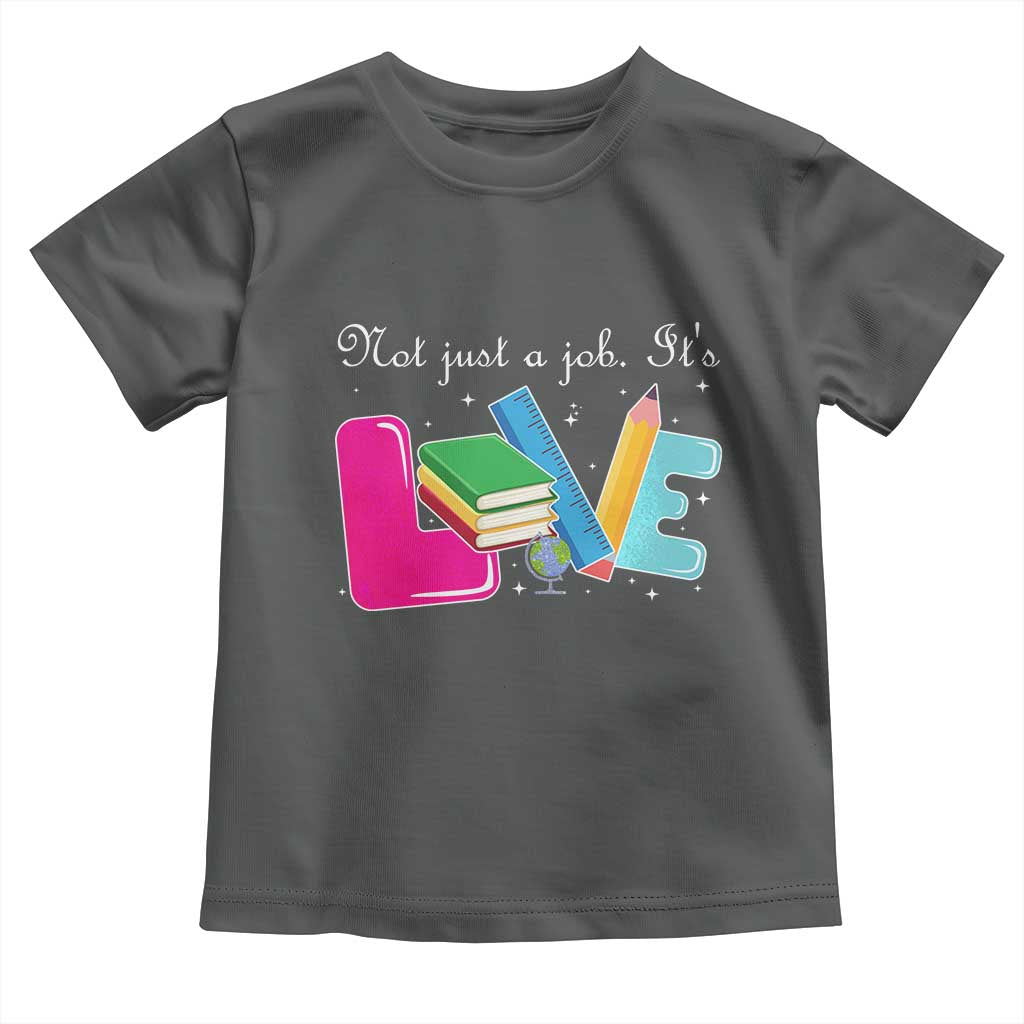 Inspirational Teacher Toddler T Shirt Not Just A Job Its Love TS12 Dark Heather Print Your Wear
