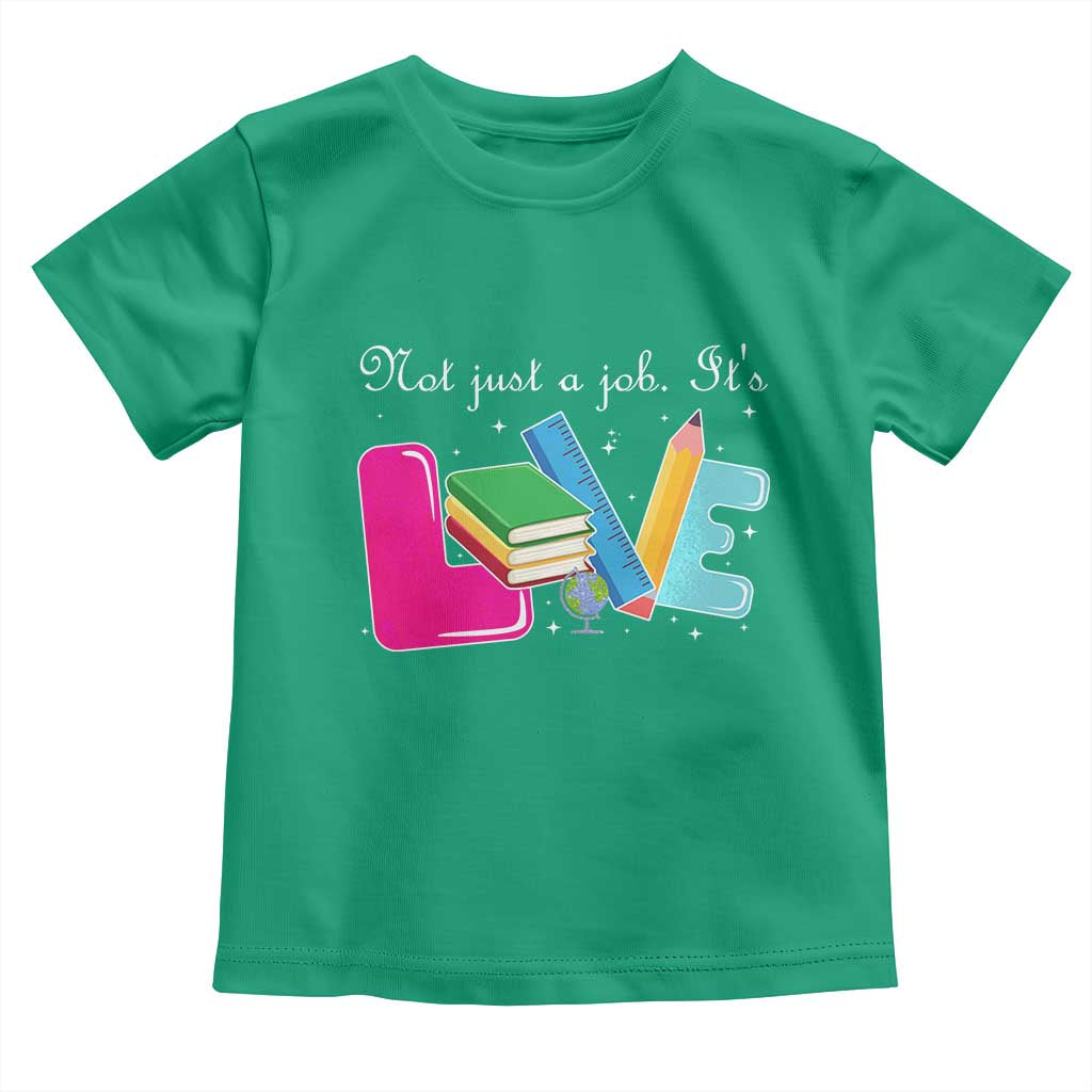 Inspirational Teacher Toddler T Shirt Not Just A Job Its Love TS12 Irish Green Print Your Wear