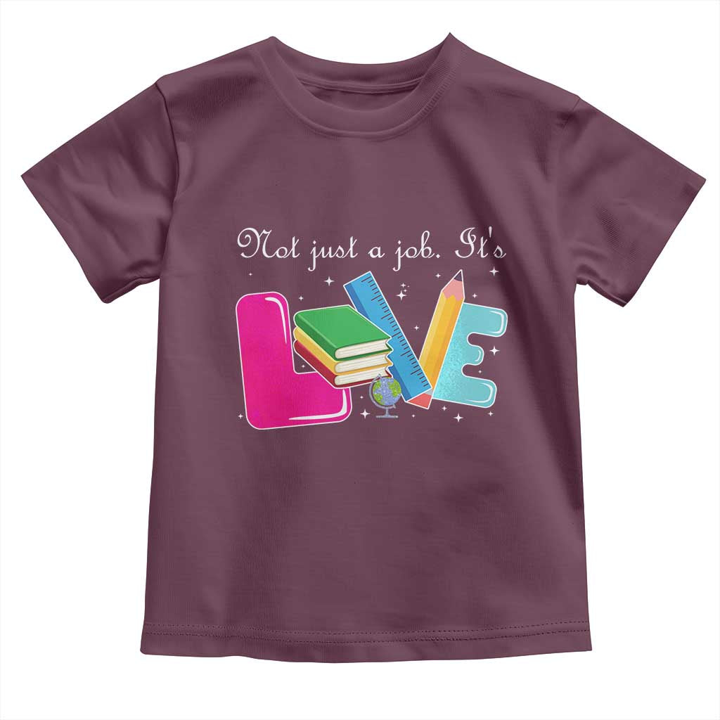Inspirational Teacher Toddler T Shirt Not Just A Job Its Love TS12 Maroon Print Your Wear