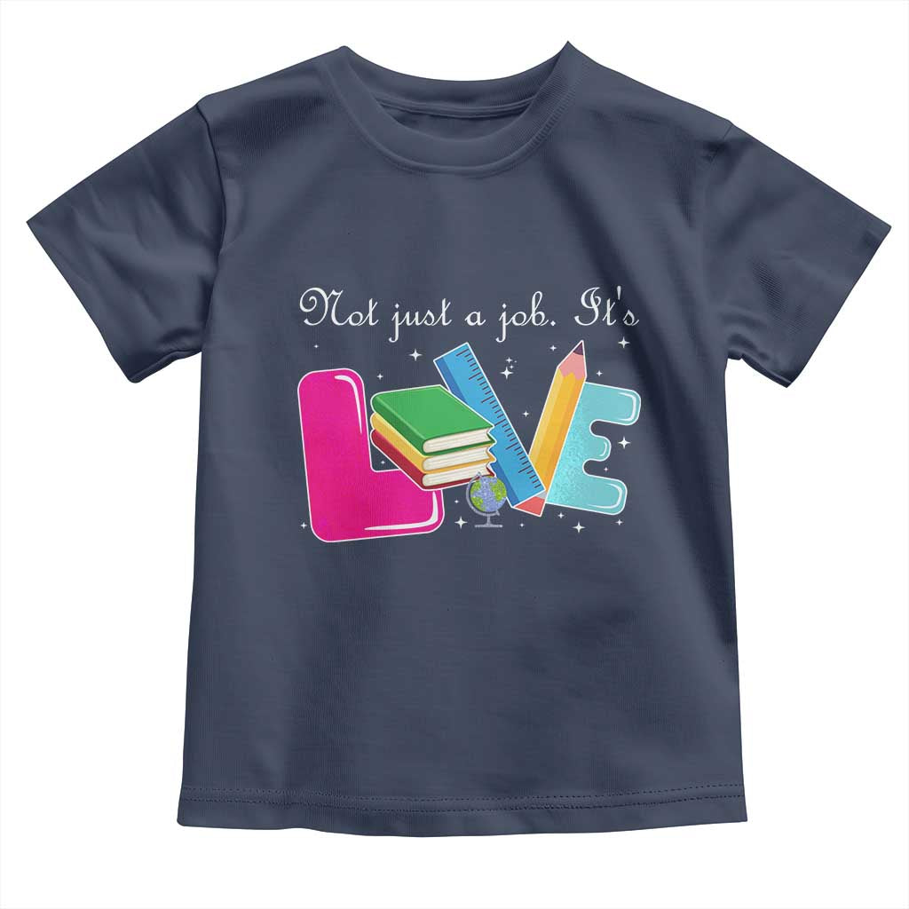Inspirational Teacher Toddler T Shirt Not Just A Job Its Love TS12 Navy Print Your Wear