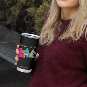 Inspirational Teacher Tumbler Cup Not Just A Job Its Love TS12 Print Your Wear