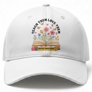 Teach Them Love Them Watch Them Grow Baseball Cap Inspirational Teacher Gift TS12 Print Your Wear
