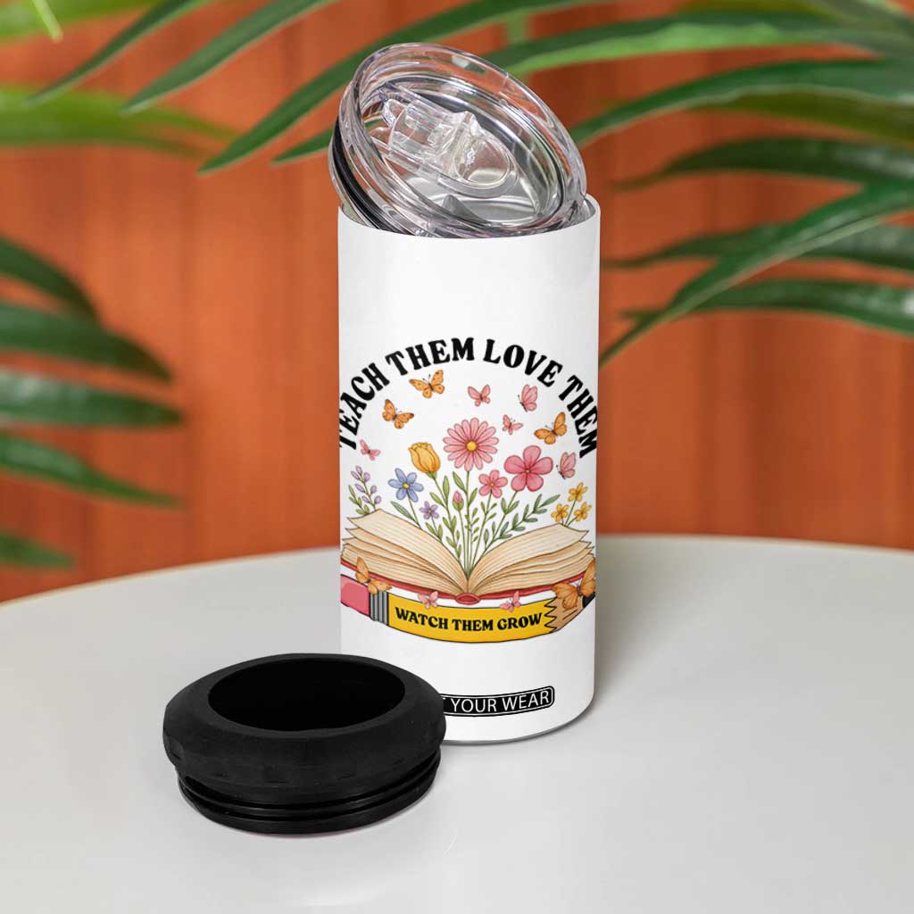 Teach Them Love Them Watch Them Grow 4 in 1 Can Cooler Tumbler Inspirational Teacher Gift TS12 Print Your Wear
