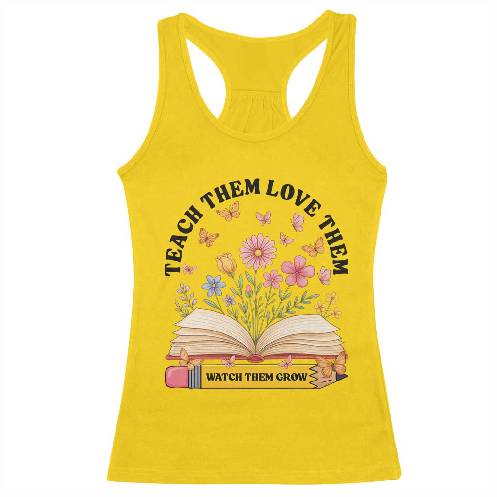 Teach Them Love Them Watch Them Grow Racerback Tank Top Inspirational Teacher Gift TS12 Daisy Print Your Wear