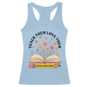 Teach Them Love Them Watch Them Grow Racerback Tank Top Inspirational Teacher Gift TS12 Light Blue Print Your Wear