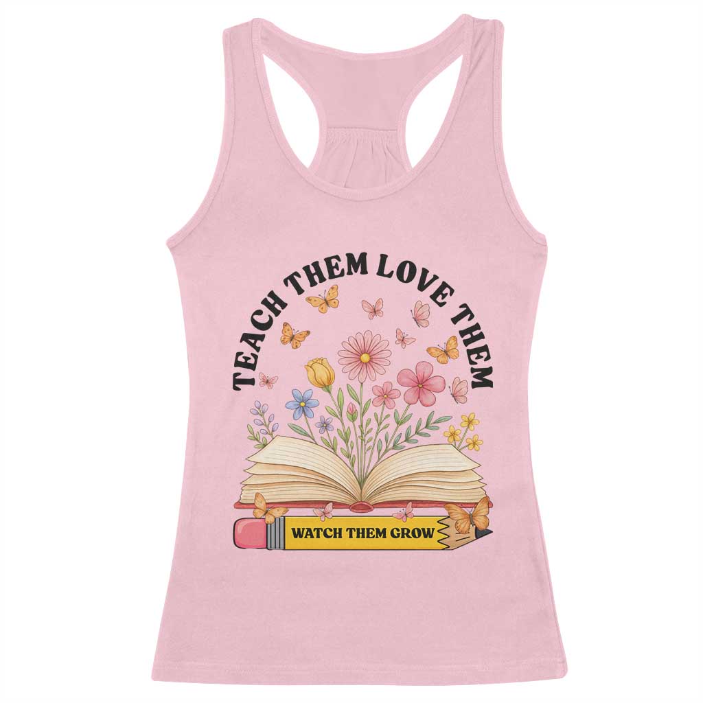 Teach Them Love Them Watch Them Grow Racerback Tank Top Inspirational Teacher Gift TS12 Light Pink Print Your Wear