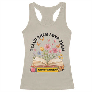Teach Them Love Them Watch Them Grow Racerback Tank Top Inspirational Teacher Gift TS12 Sand Print Your Wear