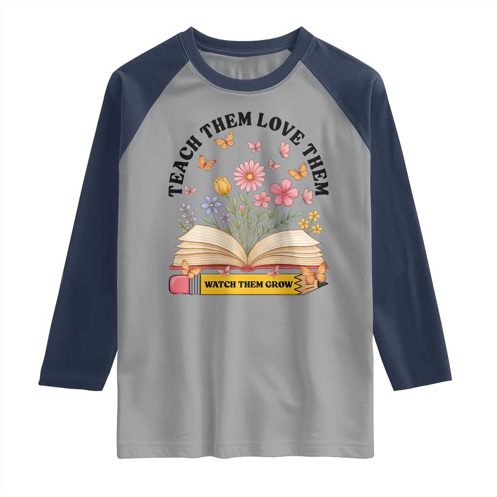 Teach Them Love Them Watch Them Grow Raglan Shirt Inspirational Teacher Gift TS12 Sport Gray Navy Print Your Wear