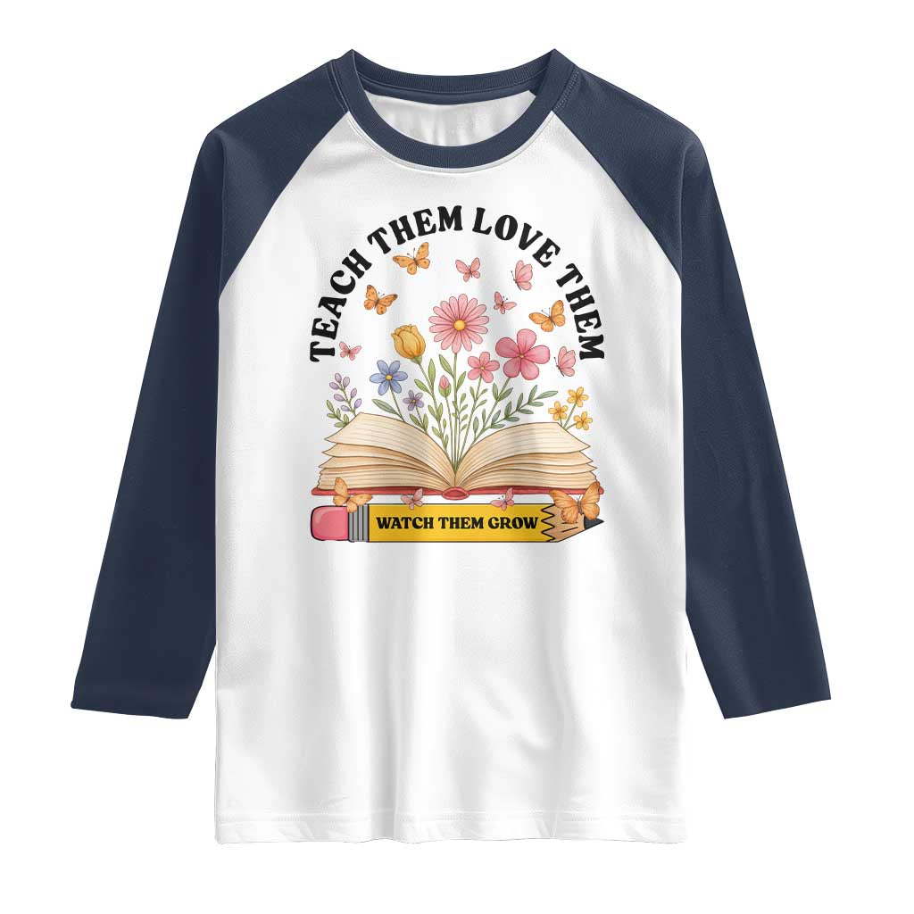 Teach Them Love Them Watch Them Grow Raglan Shirt Inspirational Teacher Gift TS12 White Navy Print Your Wear