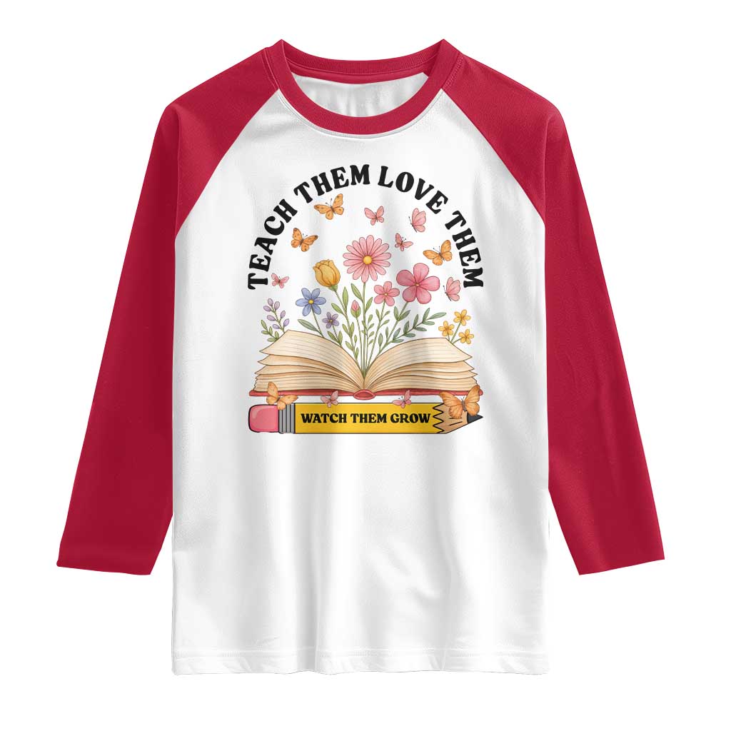 Teach Them Love Them Watch Them Grow Raglan Shirt Inspirational Teacher Gift TS12 White Red Print Your Wear