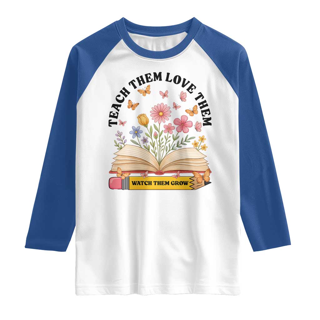 Teach Them Love Them Watch Them Grow Raglan Shirt Inspirational Teacher Gift TS12 White Royal Print Your Wear