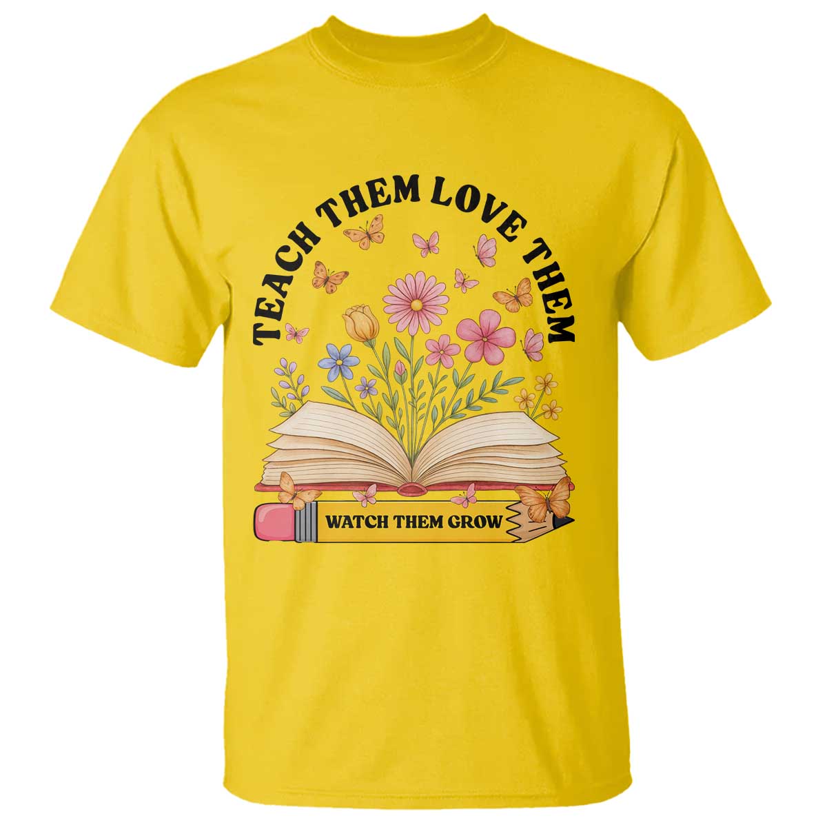 Teach Them Love Them Watch Them Grow T Shirt Inspirational Teacher Gift TS12 Daisy Print Your Wear