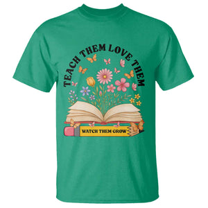 Teach Them Love Them Watch Them Grow T Shirt Inspirational Teacher Gift TS12 Irish Green Print Your Wear