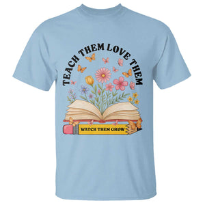 Teach Them Love Them Watch Them Grow T Shirt Inspirational Teacher Gift TS12 Light Blue Print Your Wear