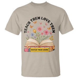 Teach Them Love Them Watch Them Grow T Shirt Inspirational Teacher Gift TS12 Sand Print Your Wear