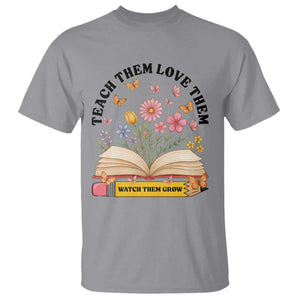 Teach Them Love Them Watch Them Grow T Shirt Inspirational Teacher Gift TS12 Sport Gray Print Your Wear
