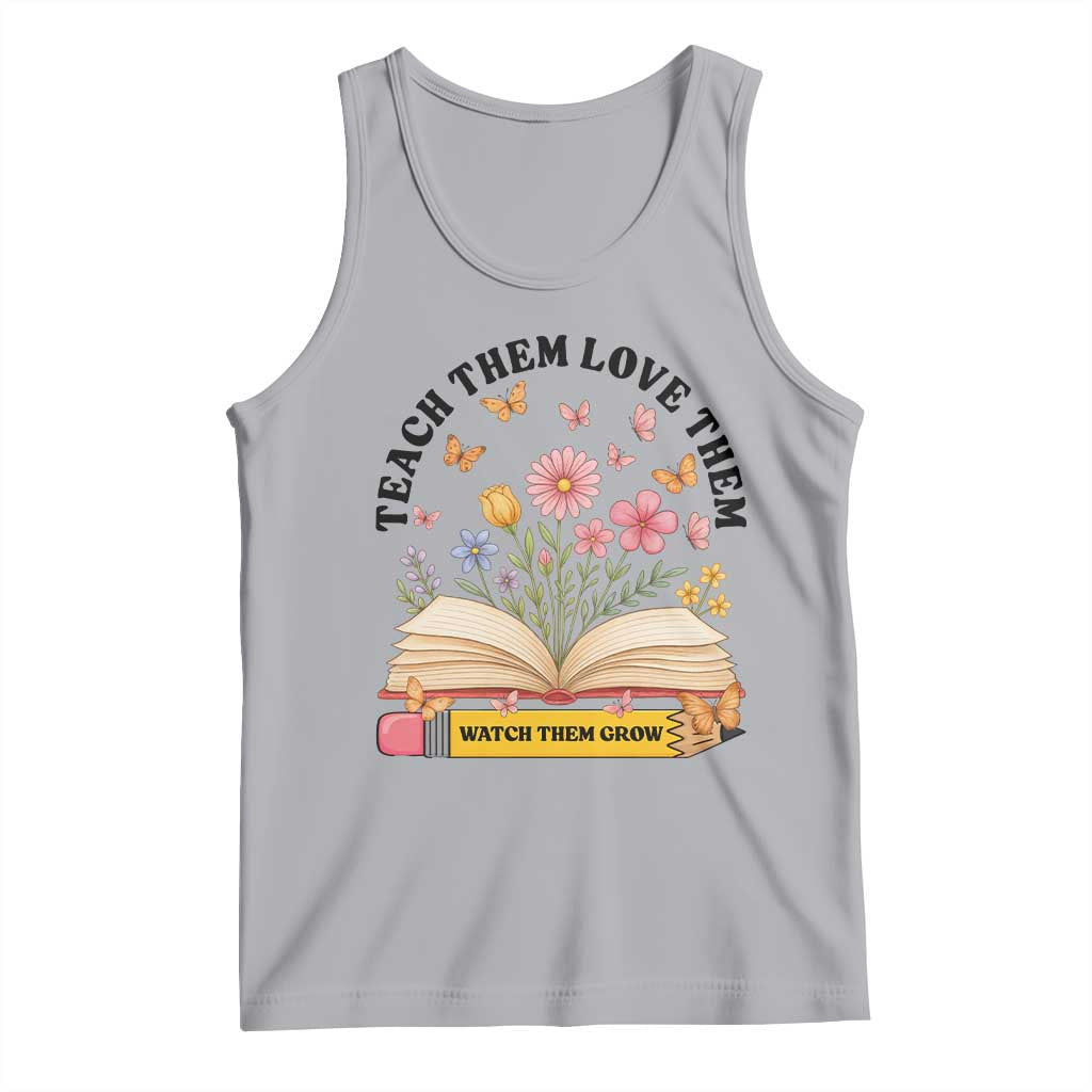 Teach Them Love Them Watch Them Grow Tank Top Inspirational Teacher Gift TS12 Athletic Heather Print Your Wear