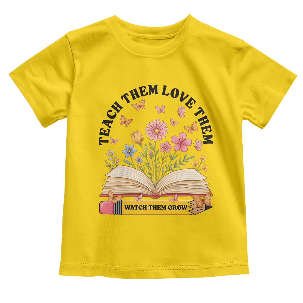 Teach Them Love Them Watch Them Grow Toddler T Shirt Inspirational Teacher Gift TS12 Daisy Print Your Wear