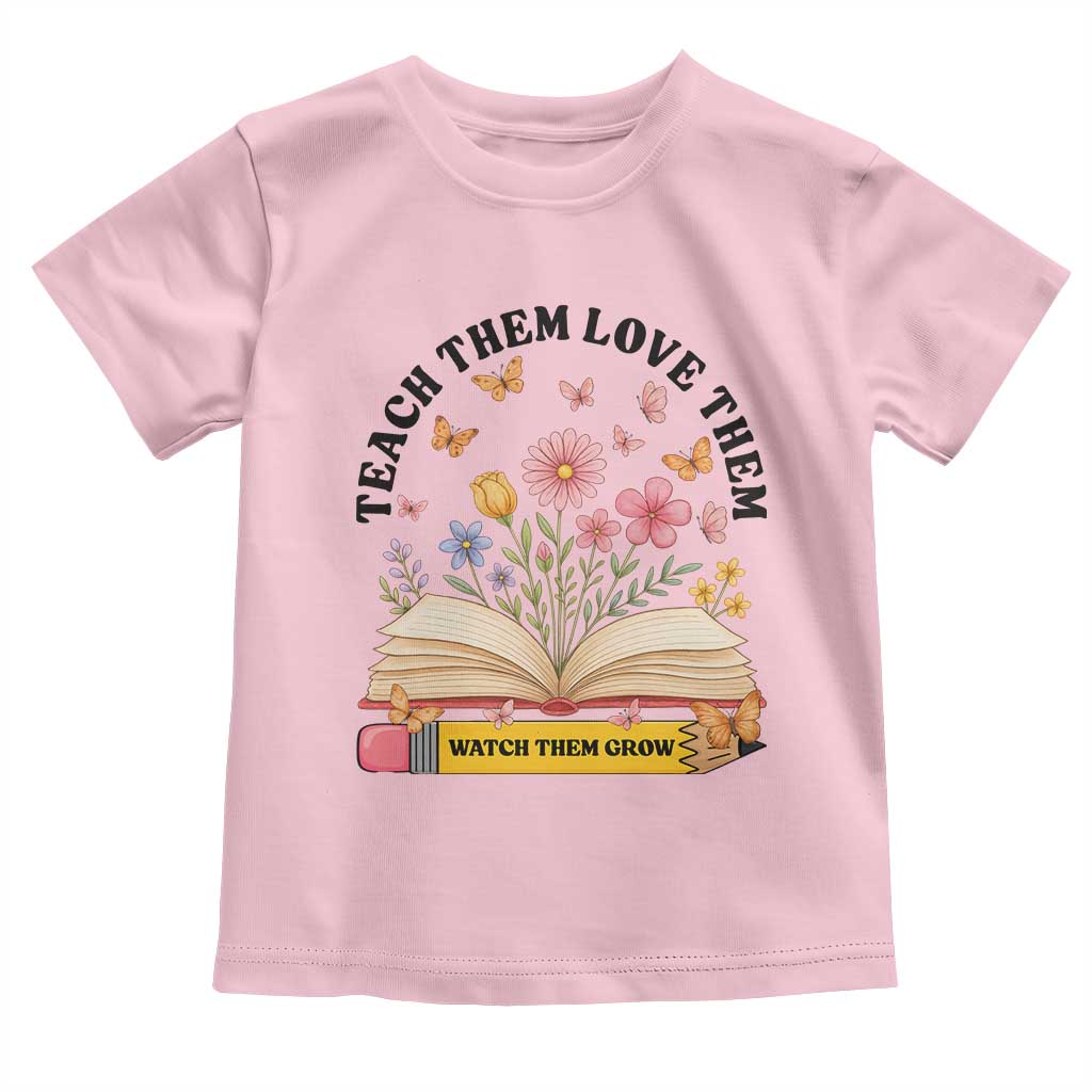 Teach Them Love Them Watch Them Grow Toddler T Shirt Inspirational Teacher Gift TS12 Light Pink Print Your Wear