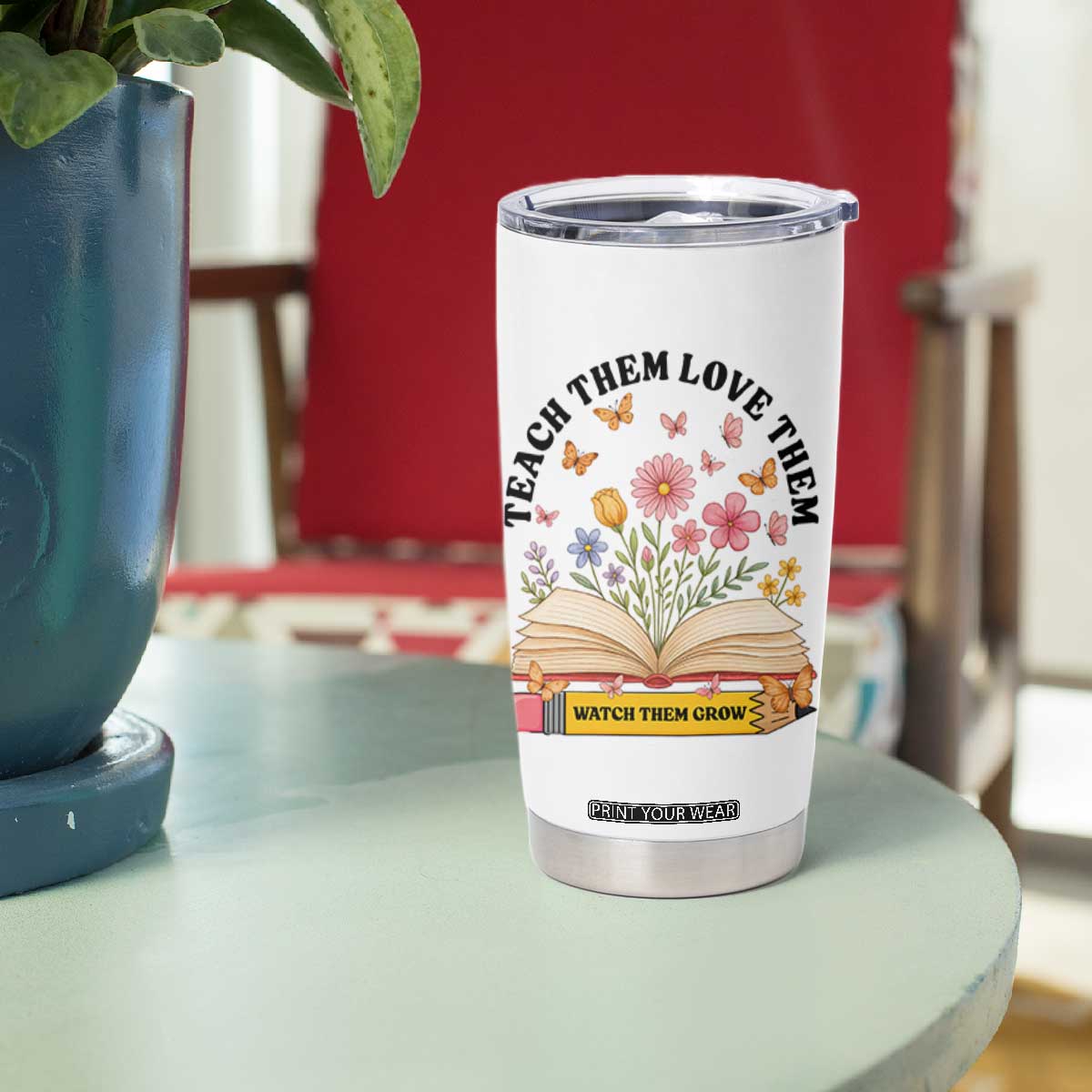 Teach Them Love Them Watch Them Grow Tumbler Cup Inspirational Teacher Gift TS12 Print Your Wear