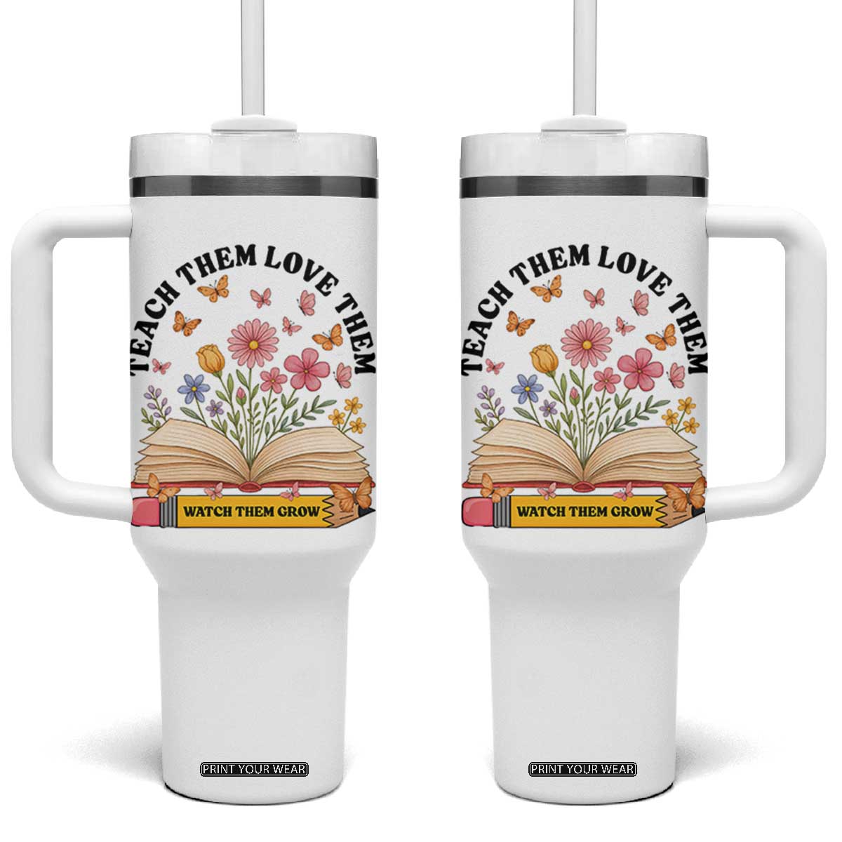 Teach Them Love Them Watch Them Grow Tumbler With Handle Inspirational Teacher Gift TS12 One Size: 40 oz White Print Your Wear