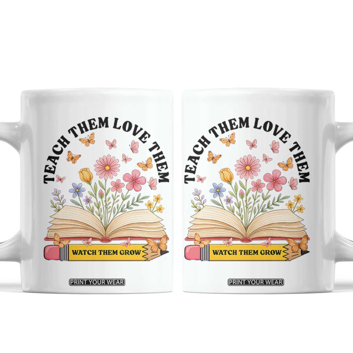 Teach Them Love Them Watch Them Grow Coffee Mug Inspirational Teacher Gift TS12 White Print Your Wear