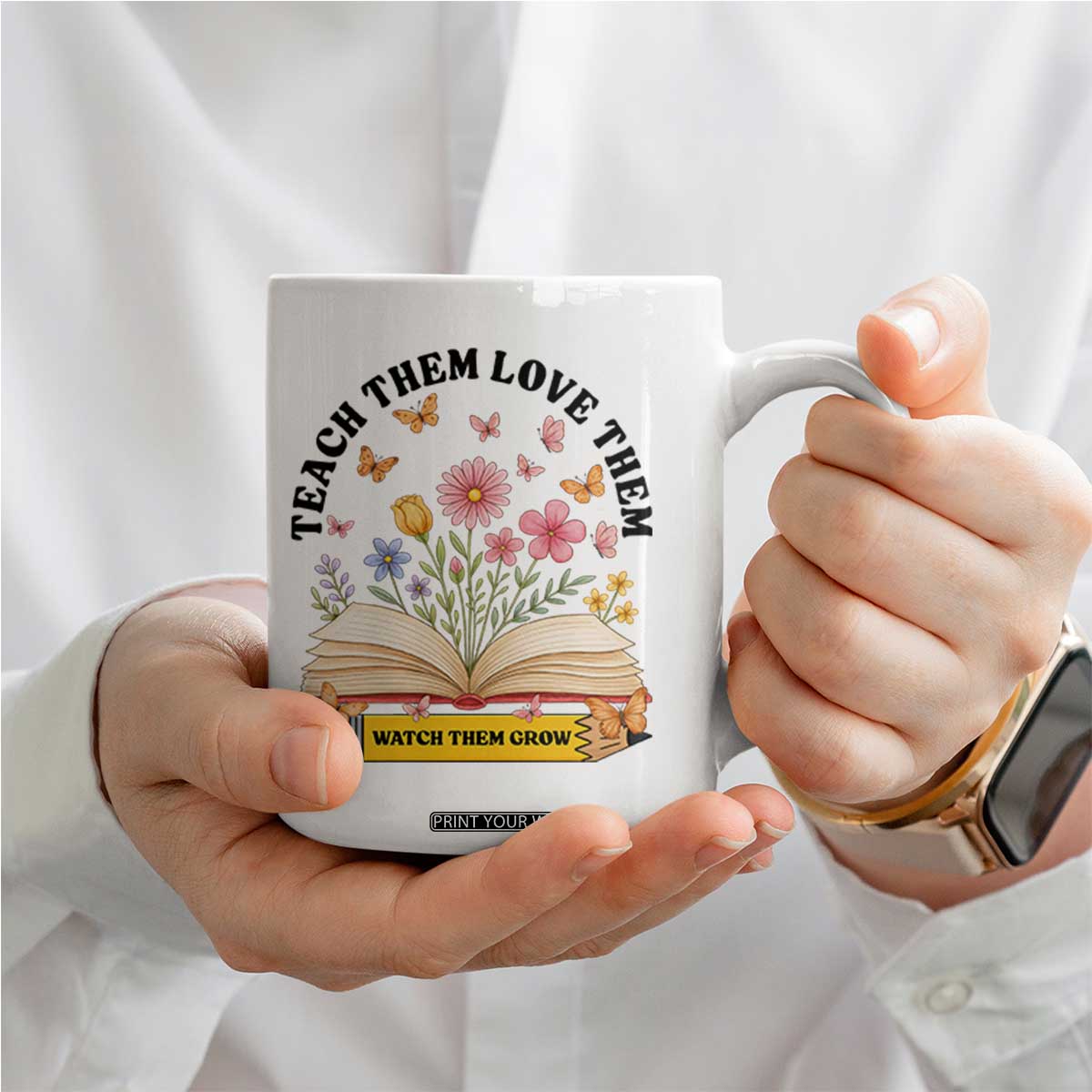 Teach Them Love Them Watch Them Grow Coffee Mug Inspirational Teacher Gift TS12 Print Your Wear