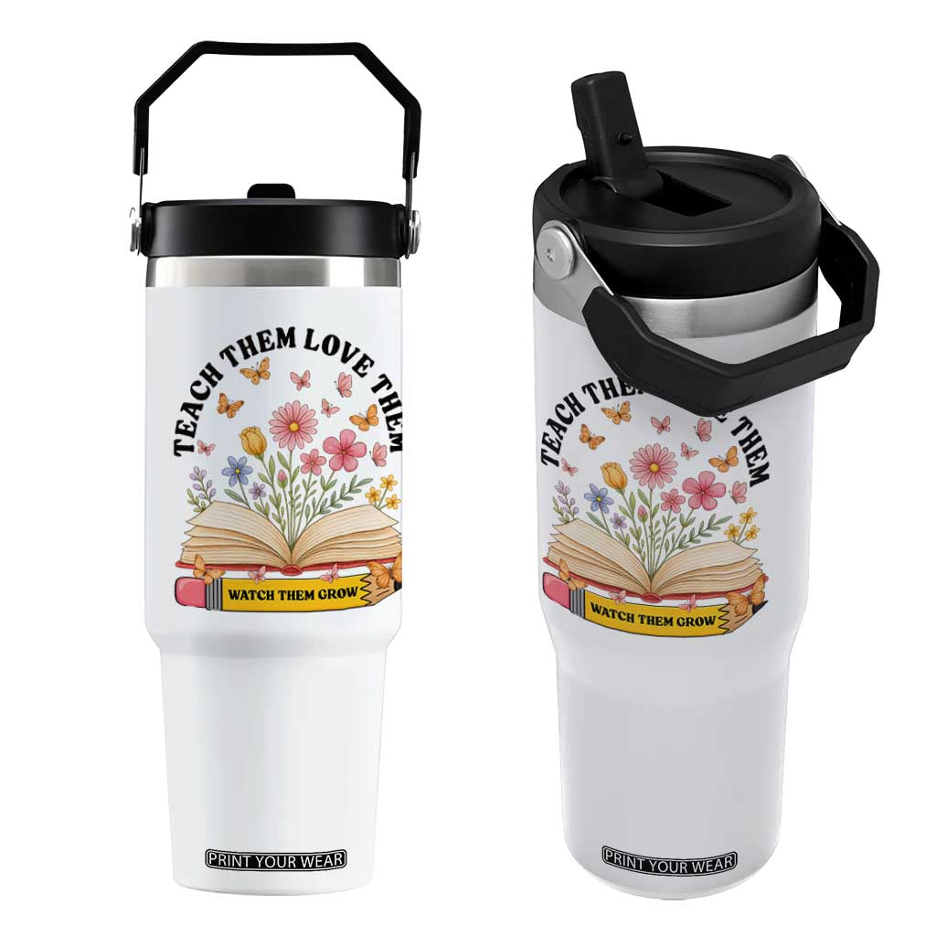 Teach Them Love Them Watch Them Grow Flip Straw Tumbler Inspirational Teacher Gift TS12 One Size: 30 oz White Print Your Wear