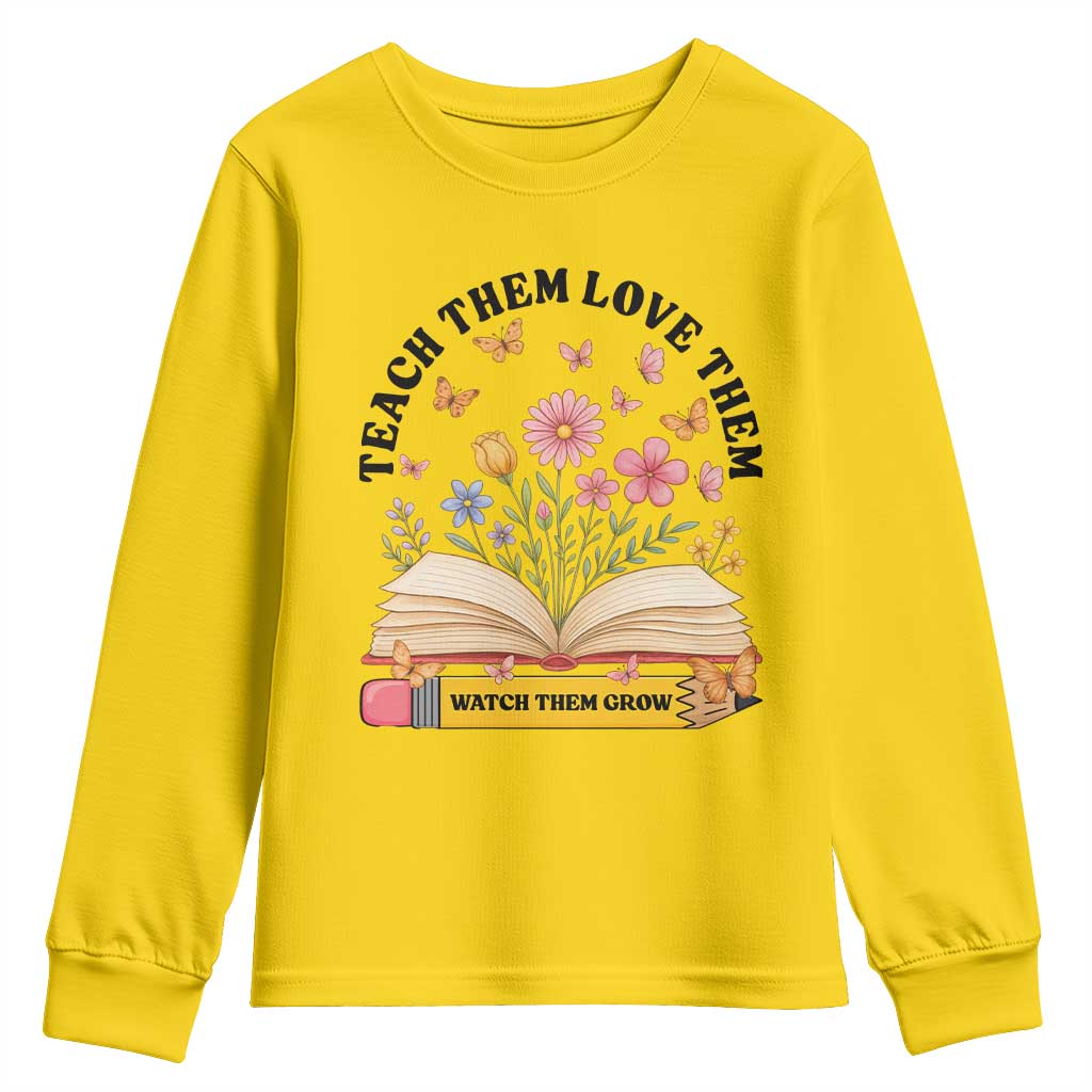 Teach Them Love Them Watch Them Grow Youth Sweatshirt Inspirational Teacher Gift TS12 Daisy Print Your Wear